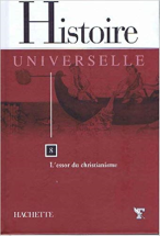 Histoire universelle. Tome 8: L'essor du christianisme.